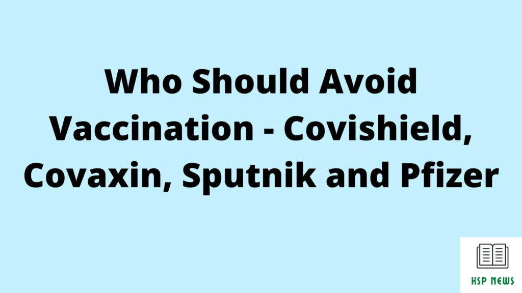 Who Should Avoid Vaccination - Covishield, Covaxin, Sputnik and Pfizer