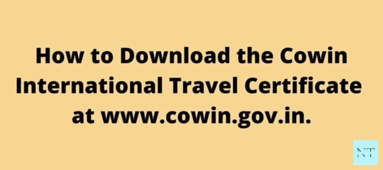 Download the Cowin International Travel Certificate at www.cowin.gov.in