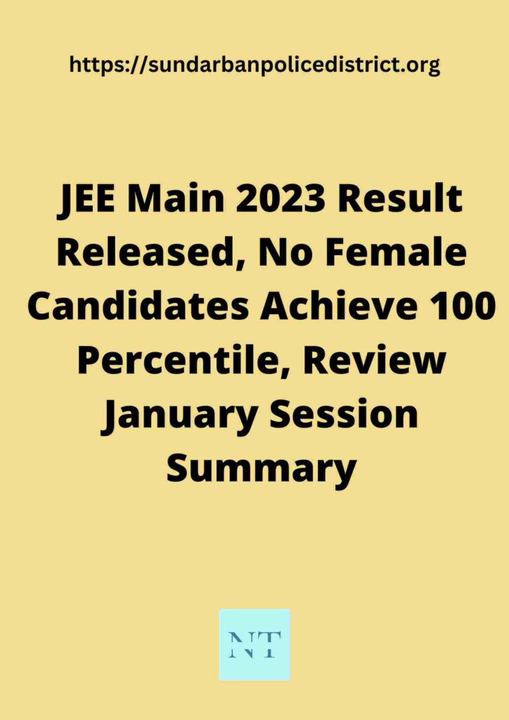JEE Main 2023 Result Released, No Female Candidates Achieve 100 Percentile, Review January Session Summary