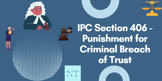 IPC Section 406 - Punishment for Criminal Breach of Trust