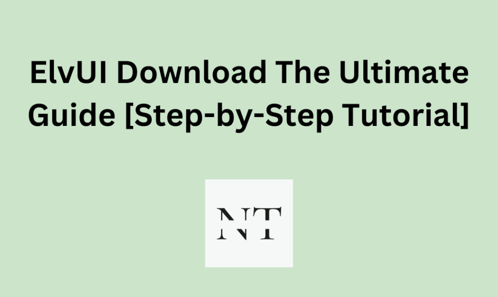 ElvUI Download The Ultimate Guide [Step-by-Step Tutorial]