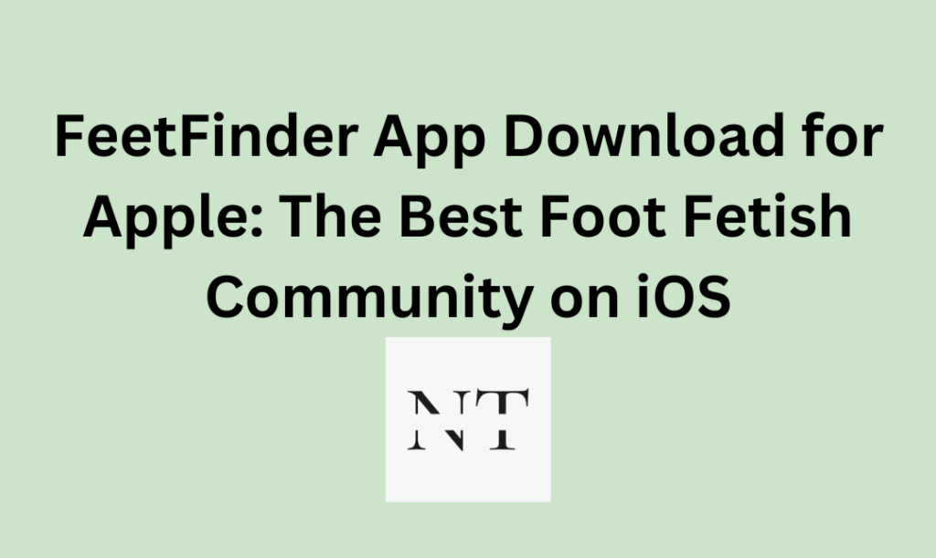 FeetFinder App Download for Apple: The Best Foot Fetish Community on iOS