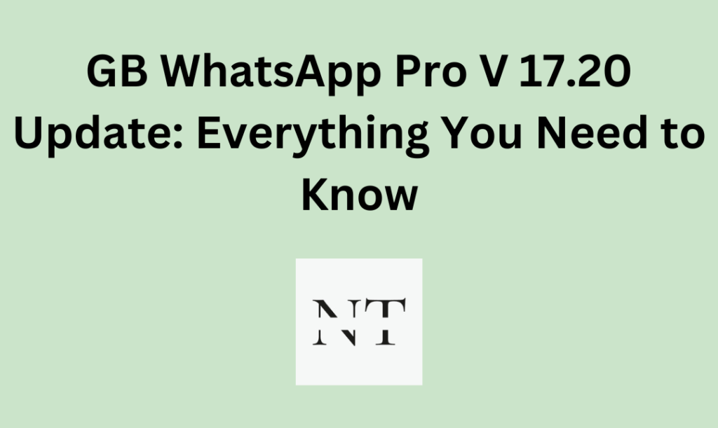 GB WhatsApp Pro V 17.20 Update: Everything You Need to Know