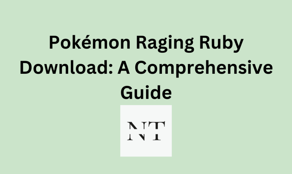 Pokémon Raging Ruby Download: A Comprehensive Guide