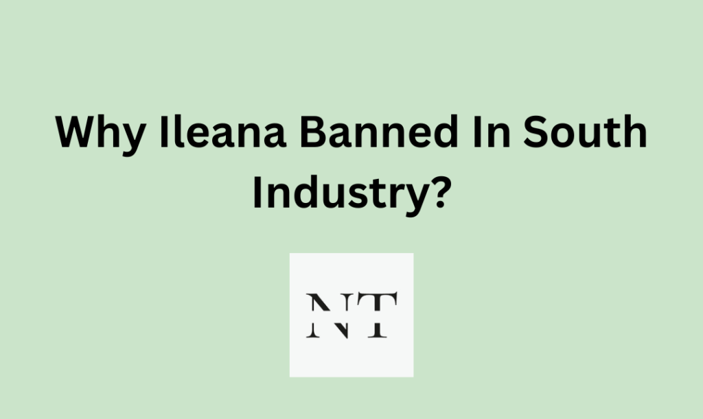 Why Ileana Banned In South Industry?