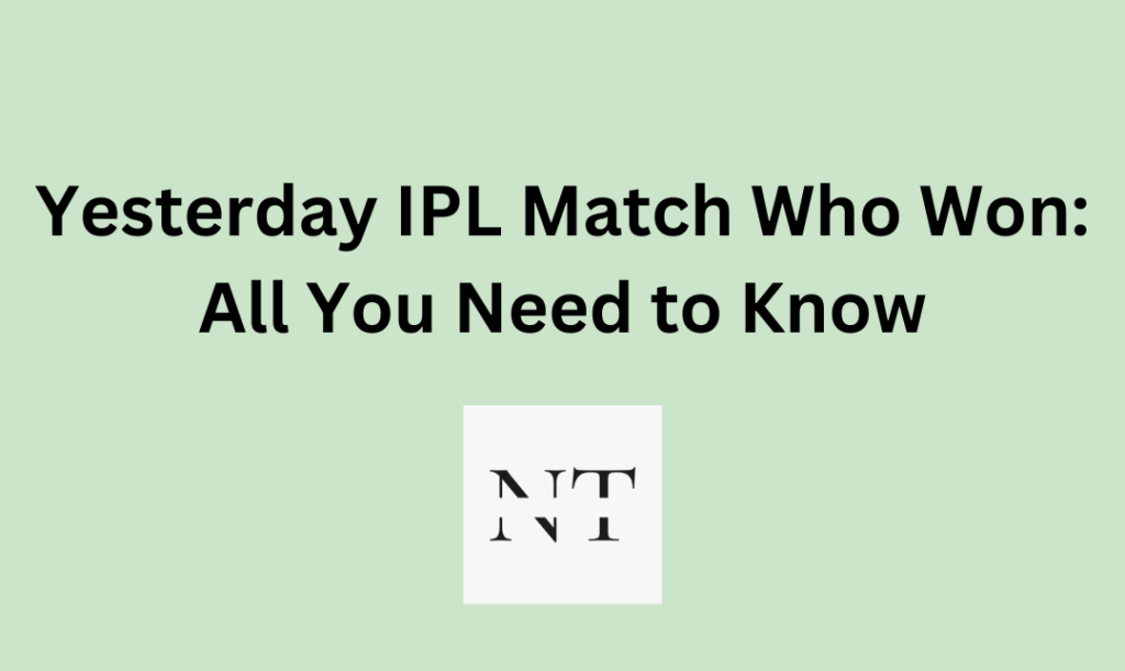 Yesterday IPL Match Who Won: All You Need to Know